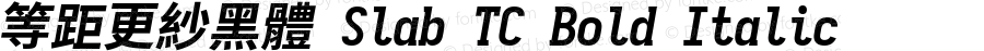 等距更紗黑體 Slab TC Bold Italic