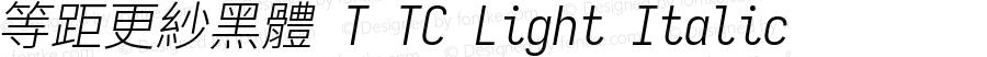 等距更紗黑體 T TC Light Italic