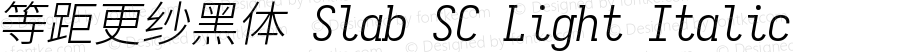 等距更纱黑体 Slab SC Light Italic