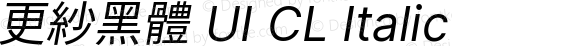 更紗黑體 UI CL Italic