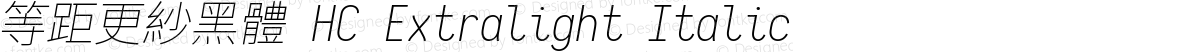 等距更紗黑體 HC Extralight Italic