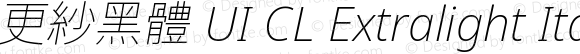 更紗黑體 UI CL Extralight Italic