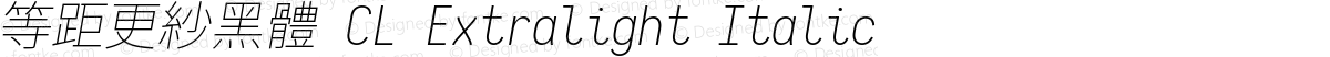 等距更紗黑體 CL Extralight Italic