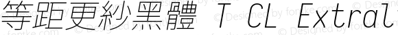 等距更紗黑體 T CL Extralight Italic