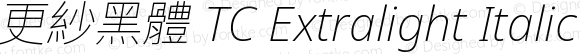 更紗黑體 TC Extralight Italic