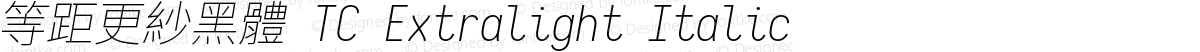 等距更紗黑體 TC Extralight Italic