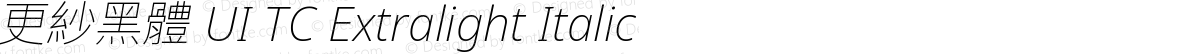 更紗黑體 UI TC Extralight Italic