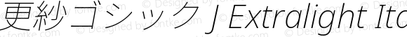 更紗ゴシック J Extralight Italic