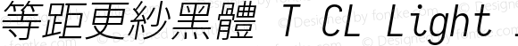 等距更紗黑體 T CL Light Italic