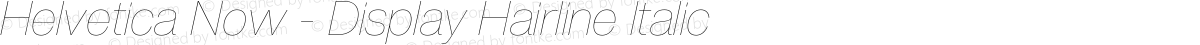 Helvetica Now - Display Hairline Italic