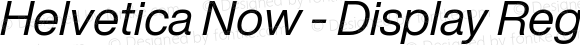 Helvetica Now - Display Regular Italic