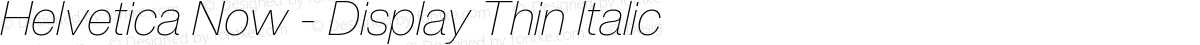 Helvetica Now - Display Thin Italic