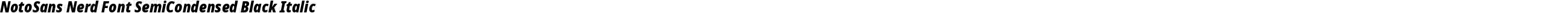 NotoSans Nerd Font SemiCondensed Black Italic