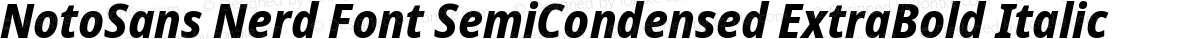 NotoSans Nerd Font SemiCondensed ExtraBold Italic
