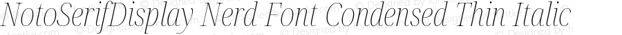 Noto Serif Display Condensed Thin Italic Nerd Font Complete