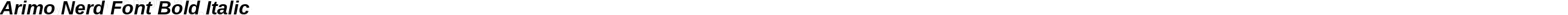 Arimo Nerd Font Bold Italic