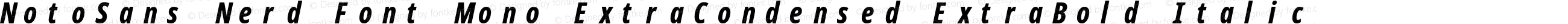 NotoSans Nerd Font Mono ExtraCondensed ExtraBold Italic