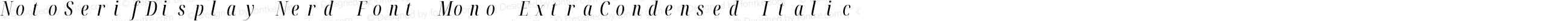 Noto Serif Display ExtraCondensed Italic Nerd Font Complete Mono