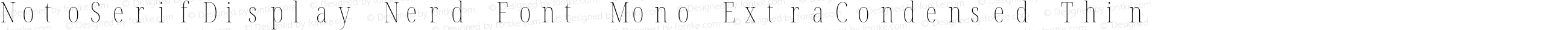 Noto Serif Display ExtraCondensed Thin Nerd Font Complete Mono