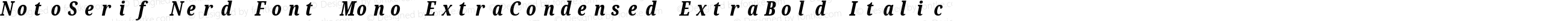Noto Serif ExtraCondensed ExtraBold Italic Nerd Font Complete Mono