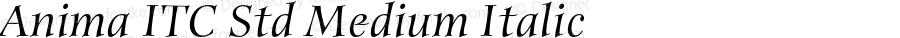 Anima ITC Std Medium Italic Version 1.01