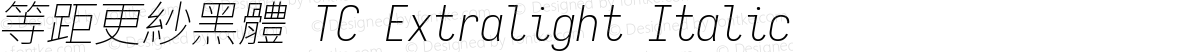 等距更紗黑體 TC Extralight Italic