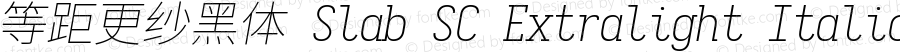 等距更纱黑体 Slab SC Extralight Italic