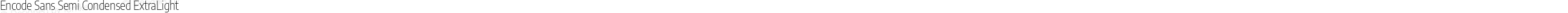 Encode Sans Semi Condensed ExtraLight
