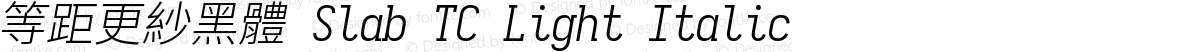 等距更紗黑體 Slab TC Light Italic