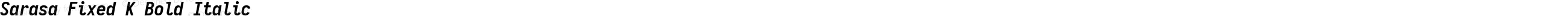 Sarasa Fixed K Bold Italic