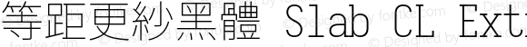 等距更紗黑體 Slab CL Extralight