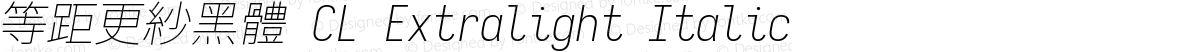 等距更紗黑體 CL Extralight Italic