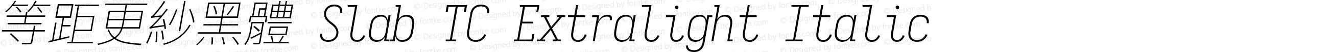 等距更紗黑體 Slab TC Extralight Italic