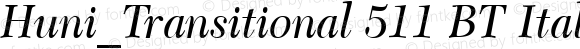 Huni_Transitional 511 BT Italic Regular 1.0, Rev. 1.65  1997.06.02