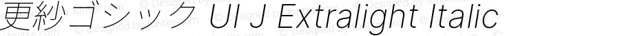 更紗ゴシック UI J Extralight Italic