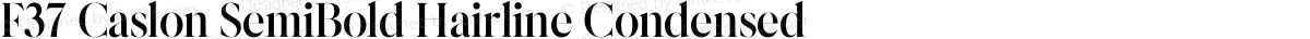 F37 Caslon SemiBold Hairline Condensed