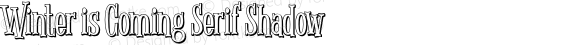 Winter is Coming Serif Shadow