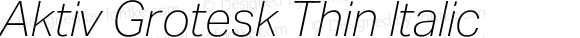 Aktiv Grotesk Thin Italic