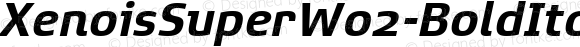 XenoisSuperW02-BoldItalic Bold Italic