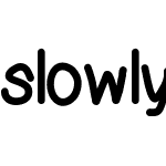 slowly