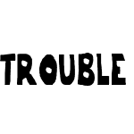 trouble