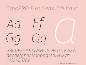 TypoPRO Fira Sans 150 Italic Version 4.106;PS 004.106;hotconv 1.0.70;makeotf.lib2.5.58329图片样张