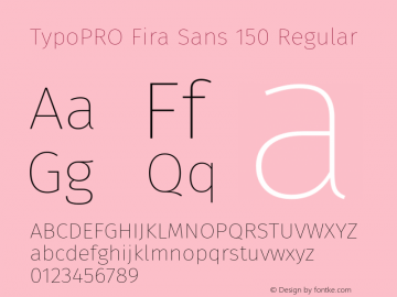 TypoPRO Fira Sans 150 Regular Version 4.203;PS 004.203;hotconv 1.0.88;makeotf.lib2.5.64775图片样张