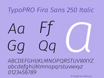 TypoPRO Fira Sans 250 Italic Version 4.203;PS 004.203;hotconv 1.0.88;makeotf.lib2.5.64775 Font Sample