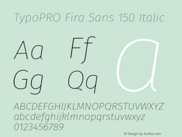TypoPRO Fira Sans 150 Italic Version 4.203;PS 004.203;hotconv 1.0.88;makeotf.lib2.5.64775图片样张