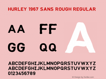 Hurley 1967 Sans Rough Regular Version 1.000;PS 001.001;hotconv 1.0.56 Font Sample