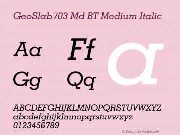 GeoSlab703 Md BT Medium Italic Version 2.001 mfgpctt 4.4 Font Sample