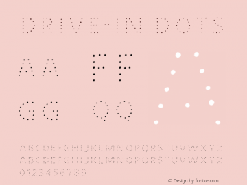 Drive-In-Dots Version 1.000;PS 001.000;hotconv 1.0.88;makeotf.lib2.5.64775 Font Sample