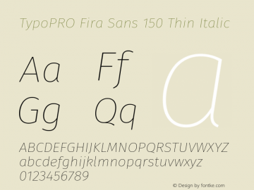 TypoPRO Fira Sans Thin Italic Version 4.203;PS 004.203;hotconv 1.0.88;makeotf.lib2.5.64775图片样张