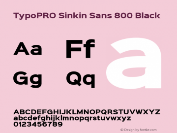 TypoPRO Sinkin Sans 800 Black Sinkin Sans (version 1.0)  by Keith Bates   •   © 2014   www.k-type.com Font Sample